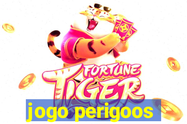 jogo perigoos